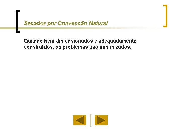 Secador por Convecção Natural Quando bem dimensionados e adequadamente construídos, os problemas são minimizados.