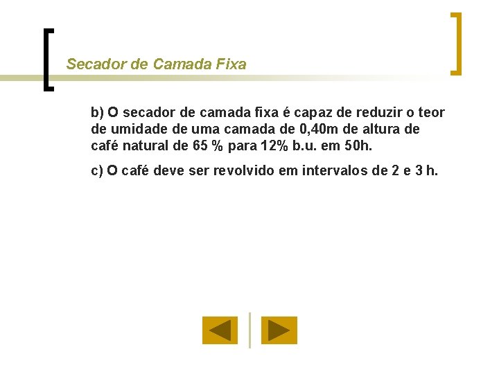 Secador de Camada Fixa b) O secador de camada fixa é capaz de reduzir