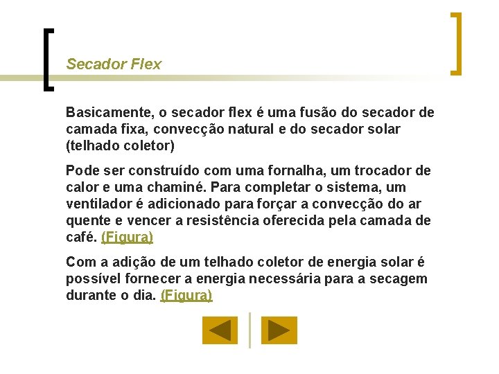 Secador Flex Basicamente, o secador flex é uma fusão do secador de camada fixa,