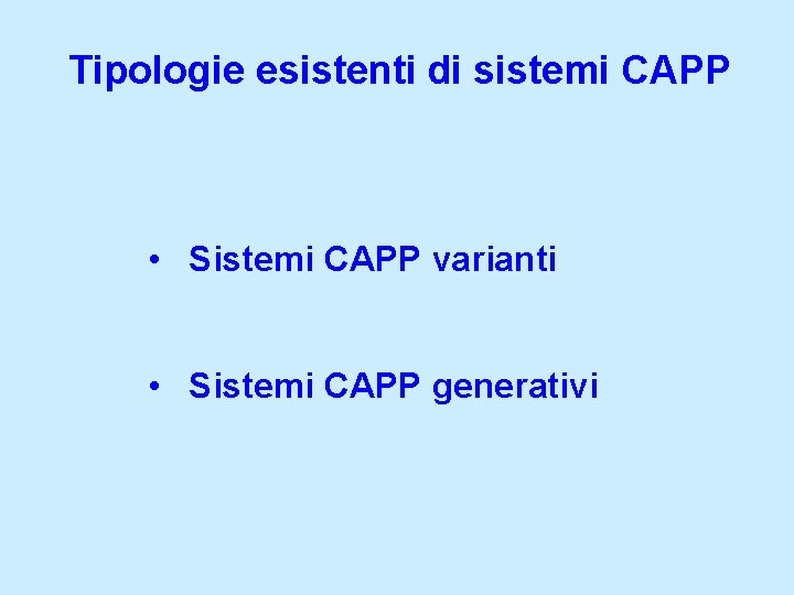 Tipologie esistenti di sistemi CAPP • Sistemi CAPP varianti • Sistemi CAPP generativi 
