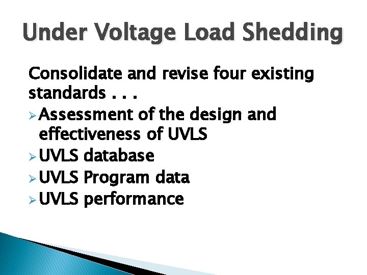 Under Voltage Load Shedding Consolidate and revise four existing standards. . . Ø Assessment