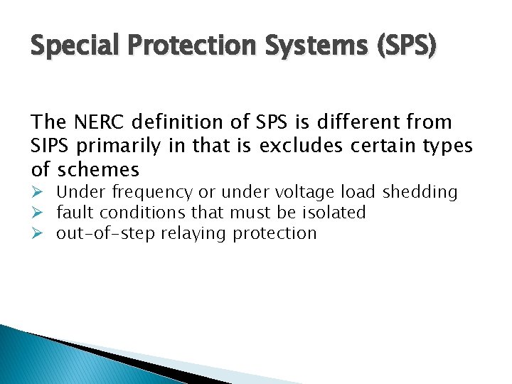 Special Protection Systems (SPS) The NERC definition of SPS is different from SIPS primarily