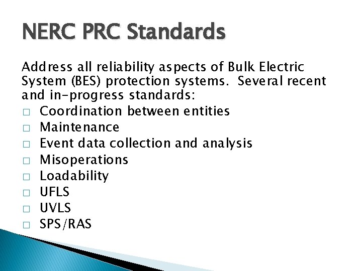 NERC PRC Standards Address all reliability aspects of Bulk Electric System (BES) protection systems.