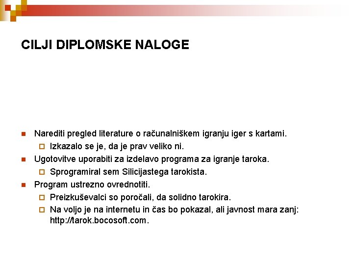 CILJI DIPLOMSKE NALOGE n n n Narediti pregled literature o računalniškem igranju iger s