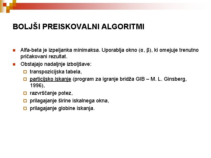 BOLJŠI PREISKOVALNI ALGORITMI n n Alfa-beta je izpeljanka minimaksa. Uporablja okno (α, β), ki