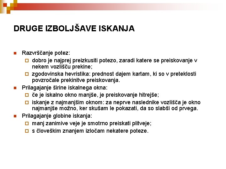DRUGE IZBOLJŠAVE ISKANJA n n n Razvrščanje potez: ¨ dobro je najprej preizkusiti potezo,