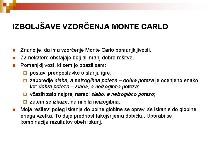 IZBOLJŠAVE VZORČENJA MONTE CARLO n n Znano je, da ima vzorčenje Monte Carlo pomanjkljivosti.
