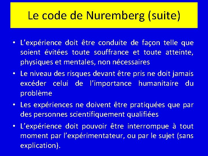 Le code de Nuremberg (suite) • L’expérience doit être conduite de façon telle que