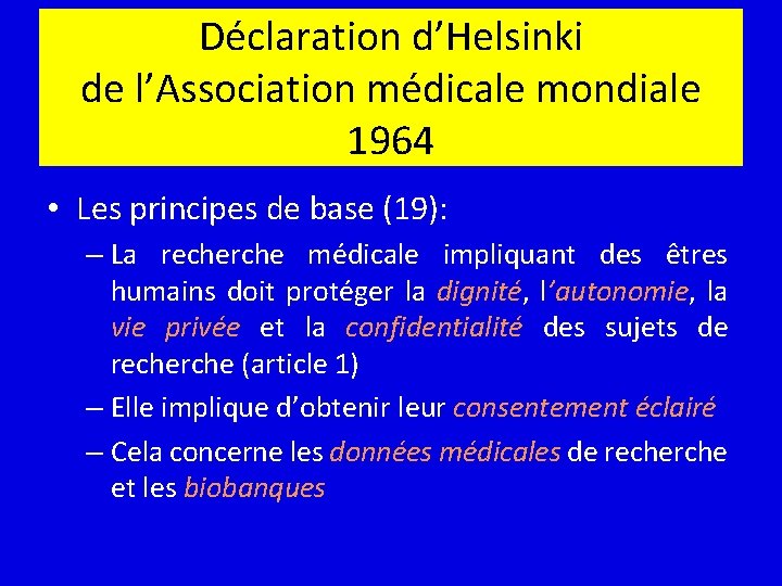 Déclaration d’Helsinki de l’Association médicale mondiale 1964 • Les principes de base (19): –