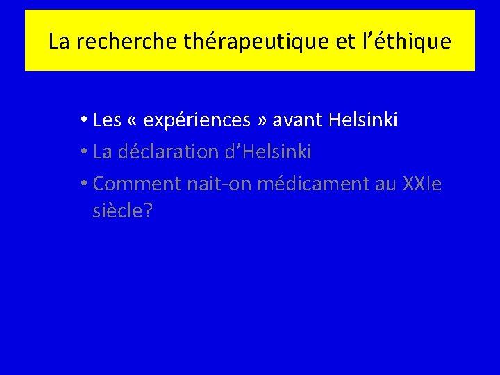 La recherche thérapeutique et l’éthique • Les « expériences » avant Helsinki • La