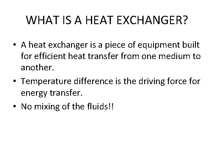 WHAT IS A HEAT EXCHANGER? • A heat exchanger is a piece of equipment