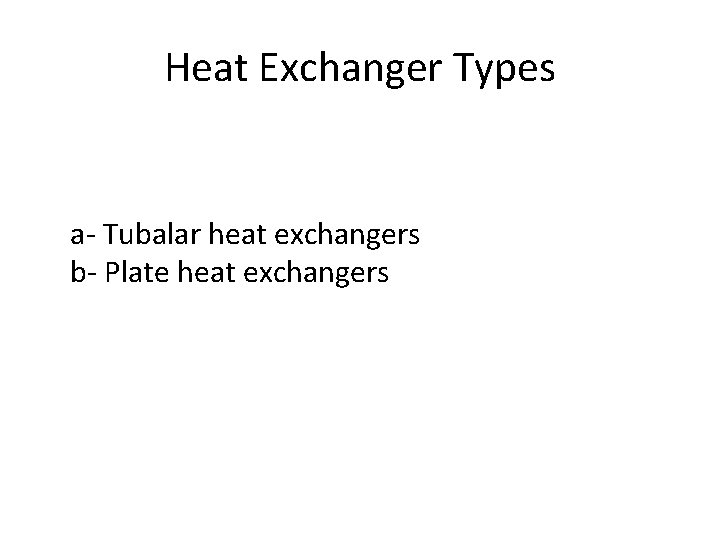 Heat Exchanger Types a- Tubalar heat exchangers b- Plate heat exchangers 