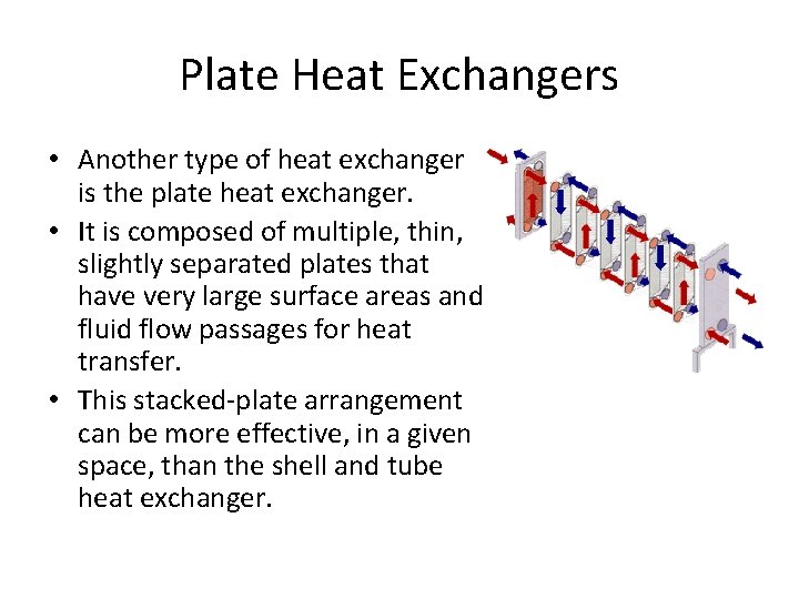 Plate Heat Exchangers • Another type of heat exchanger is the plate heat exchanger.
