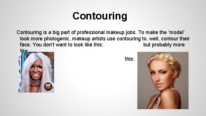 Contouring is a big part of professional makeup jobs. To make the ‘model’ look