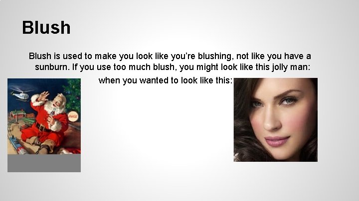 Blush is used to make you look like you’re blushing, not like you have