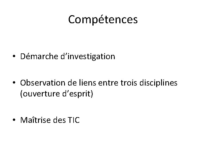 Compétences • Démarche d’investigation • Observation de liens entre trois disciplines (ouverture d’esprit) •