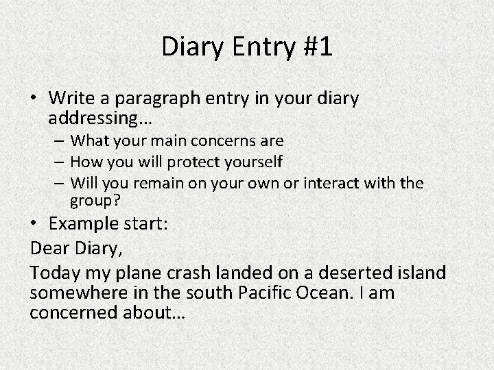 Diary Entry #1 • Write a paragraph entry in your diary addressing… – What