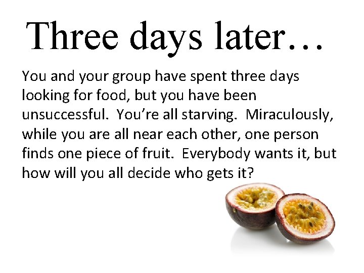 Three days later… You and your group have spent three days looking for food,