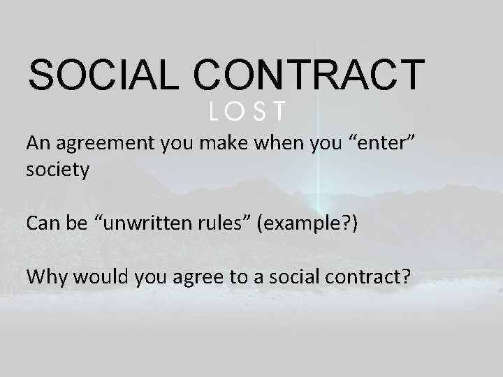 SOCIAL CONTRACT An agreement you make when you “enter” society Can be “unwritten rules” SOCIAL CONTRACT An agreement you make when you “enter” society Can be “unwritten rules”