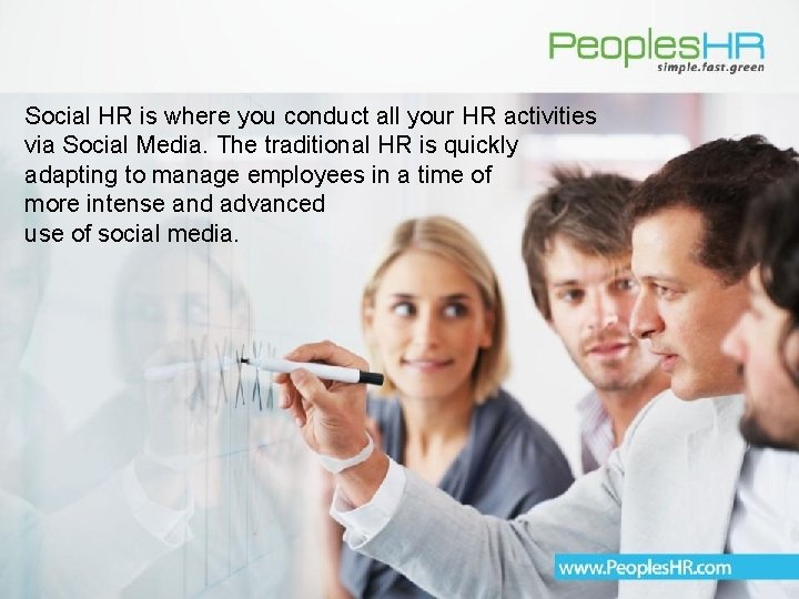 Social HR is where you conduct all your HR activities via Social Media. The