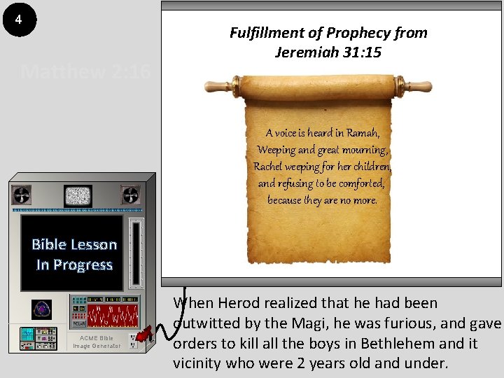 4 Matthew 2: 16 Fulfillment of Prophecy from Jeremiah 31: 15 A voice is