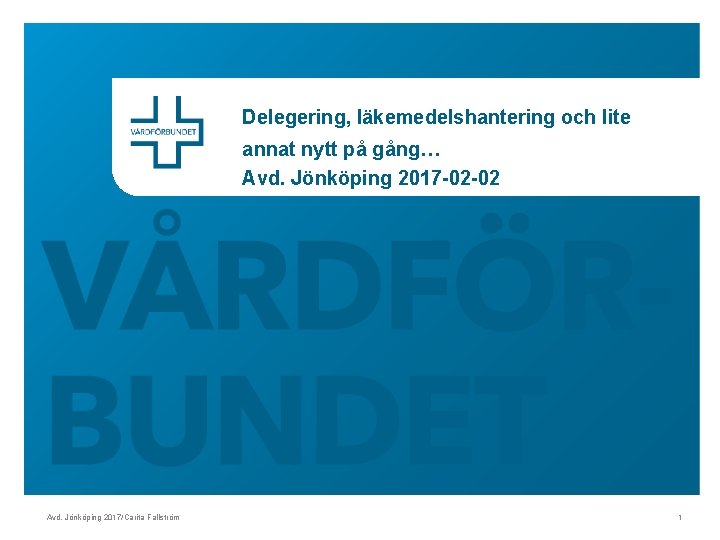 Delegering, läkemedelshantering och lite annat nytt på gång… Avd. Jönköping 2017 -02 -02 Avd.