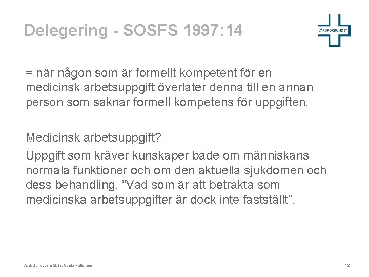 Delegering - SOSFS 1997: 14 = när någon som är formellt kompetent för en