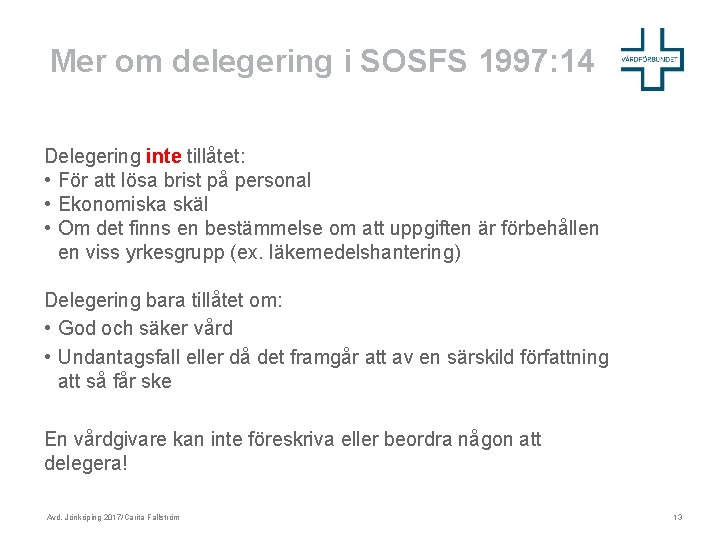 Mer om delegering i SOSFS 1997: 14 Delegering inte tillåtet: • För att lösa