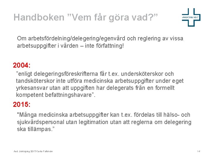 Handboken ”Vem får göra vad? ” Om arbetsfördelning/delegering/egenvård och reglering av vissa arbetsuppgifter i