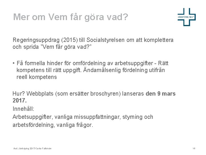 Mer om Vem får göra vad? Regeringsuppdrag (2015) till Socialstyrelsen om att komplettera och