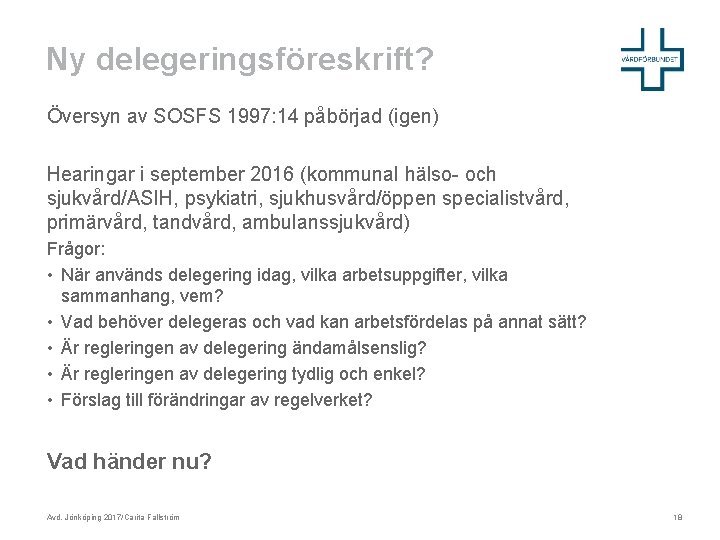 Ny delegeringsföreskrift? Översyn av SOSFS 1997: 14 påbörjad (igen) Hearingar i september 2016 (kommunal