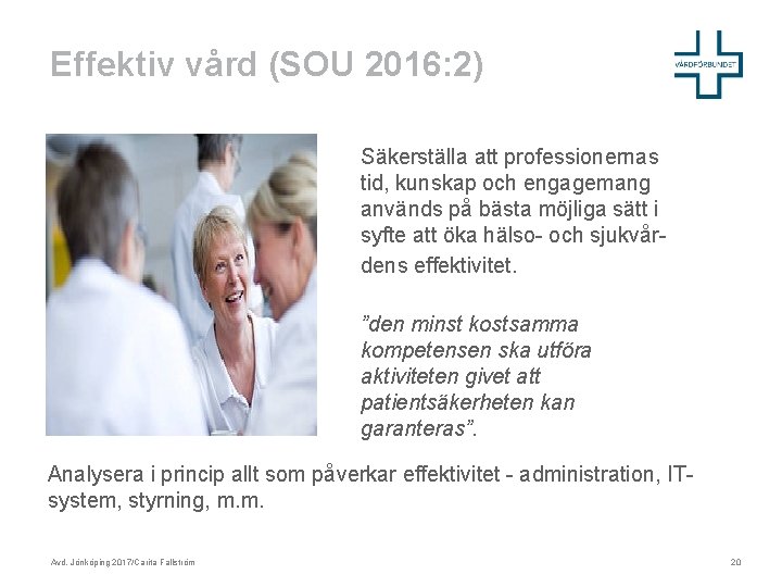 Effektiv vård (SOU 2016: 2) Säkerställa att professionernas tid, kunskap och engagemang används på