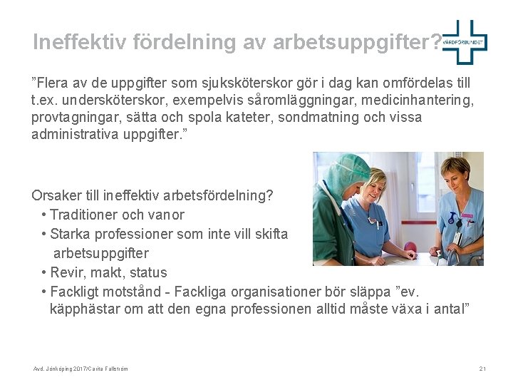 Ineffektiv fördelning av arbetsuppgifter? ”Flera av de uppgifter som sjuksköterskor gör i dag kan