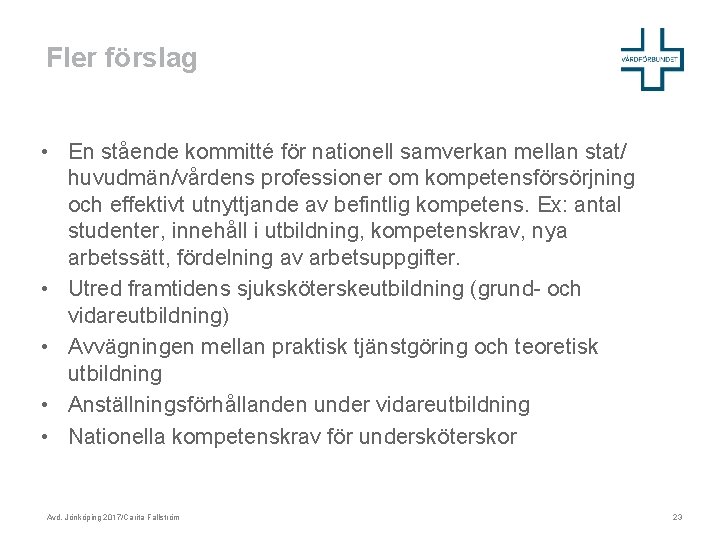 Fler förslag • En stående kommitté för nationell samverkan mellan stat/ huvudmän/vårdens professioner om