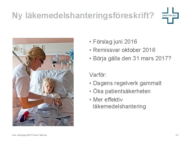 Ny läkemedelshanteringsföreskrift? • Förslag juni 2016 • Remissvar oktober 2016 • Börja gälla den