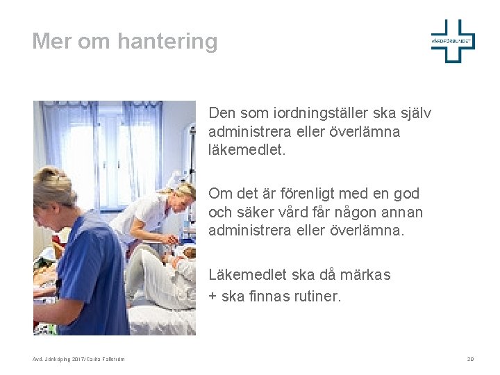 Mer om hantering Den som iordningställer ska själv administrera eller överlämna läkemedlet. Om det