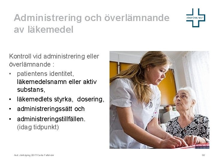 Administrering och överlämnande av läkemedel Kontroll vid administrering eller överlämnande : • patientens identitet,