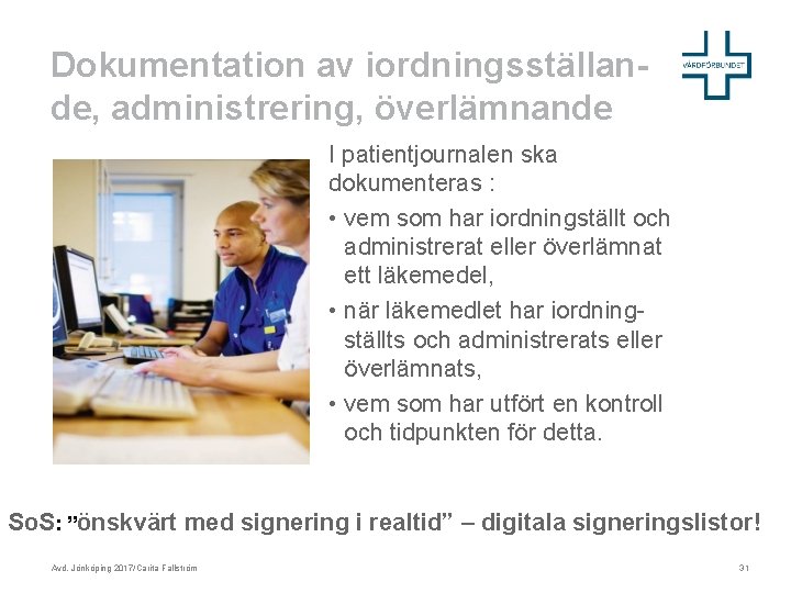 Dokumentation av iordningsställande, administrering, överlämnande I patientjournalen ska dokumenteras : • vem som har