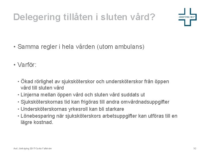 Delegering tillåten i sluten vård? • Samma regler i hela vården (utom ambulans) •