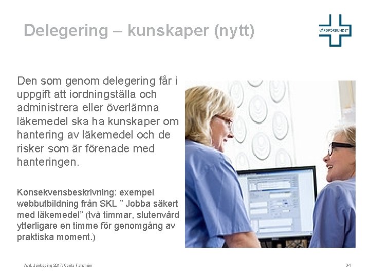 Delegering – kunskaper (nytt) Den som genom delegering får i uppgift att iordningställa och