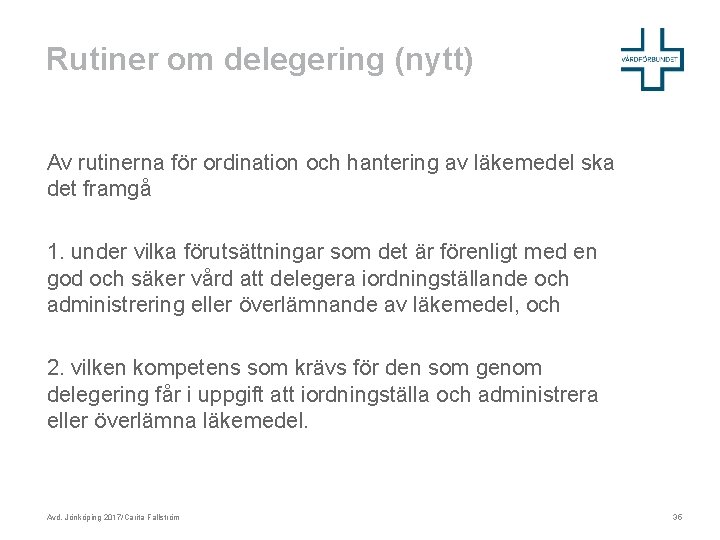 Rutiner om delegering (nytt) Av rutinerna för ordination och hantering av läkemedel ska det