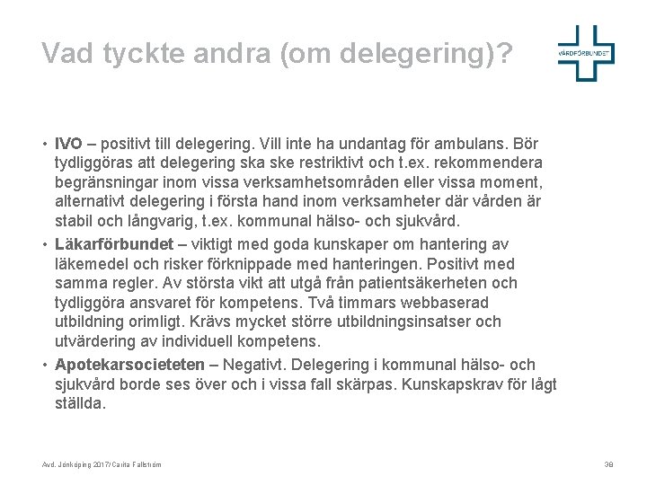 Vad tyckte andra (om delegering)? • IVO – positivt till delegering. Vill inte ha