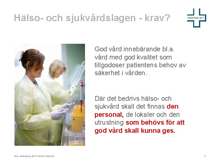 Hälso- och sjukvårdslagen - krav? God vård innebärande bl. a. vård med god kvalitet