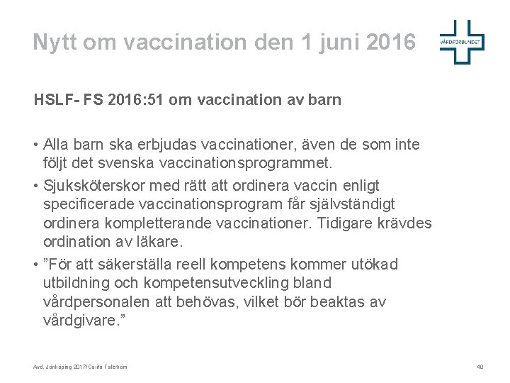 Nytt om vaccination den 1 juni 2016 HSLF- FS 2016: 51 om vaccination av