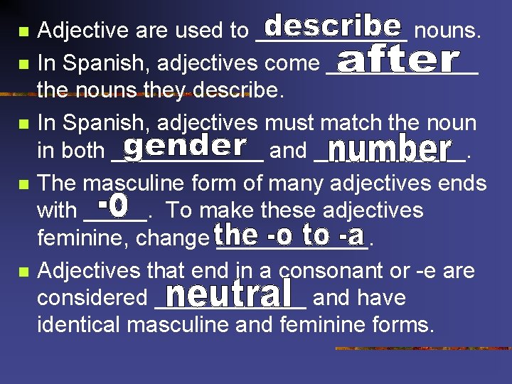 n n n Adjective are used to ______ nouns. In Spanish, adjectives come ______