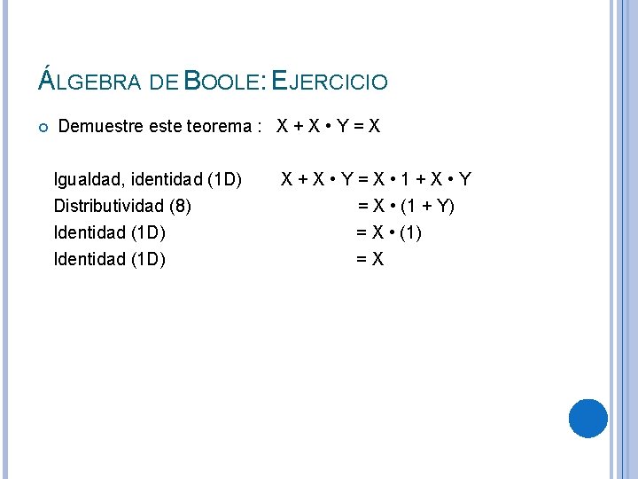 ÁLGEBRA DE BOOLE: EJERCICIO Demuestre este teorema : X + X • Y =