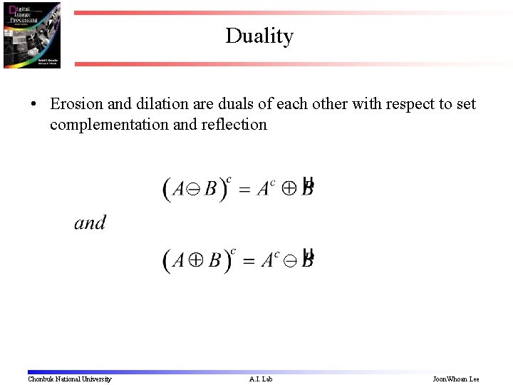 Duality • Erosion and dilation are duals of each other with respect to set