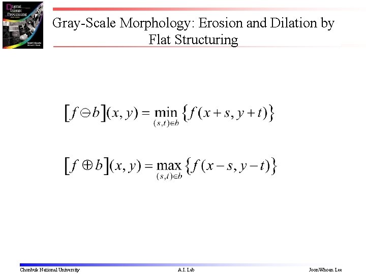Gray-Scale Morphology: Erosion and Dilation by Flat Structuring Chonbuk National University A. I. Lab