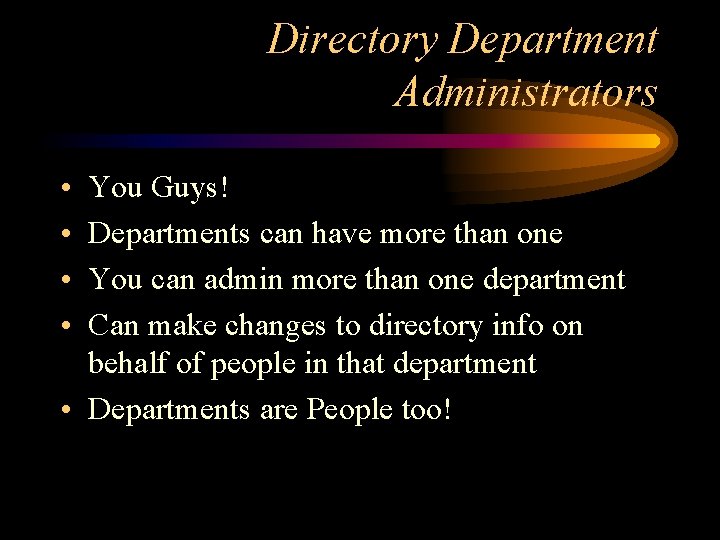 Directory Department Administrators • • You Guys! Departments can have more than one You