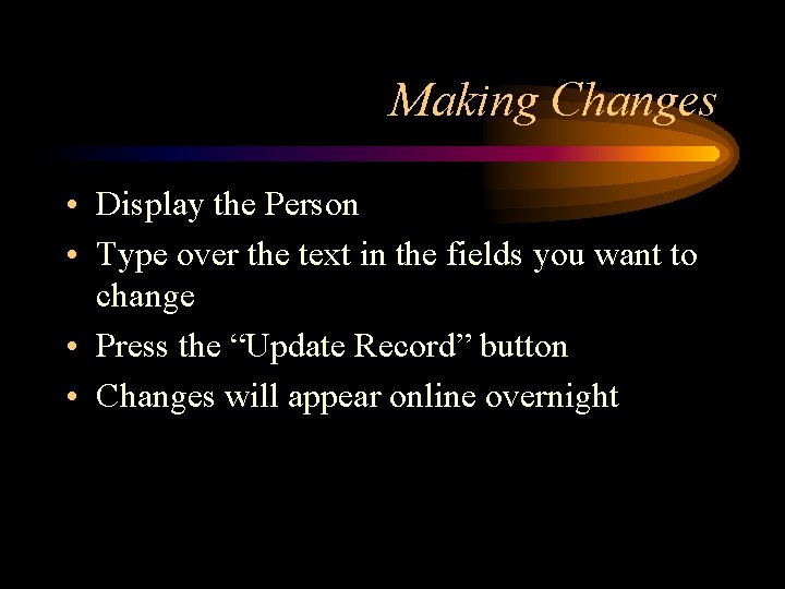 Making Changes • Display the Person • Type over the text in the fields